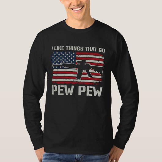 T-shirt I Like Things That Go Pew Pew  AR15 USA  Pro Guns (Devant)