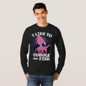 T-shirt I Like To Cuddle And Fish Squid Cuttlefish (Devant entier)