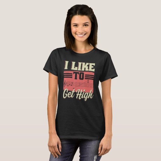 T-shirt I Like To Get High Music Notes Opera Singer Choir (Devant entier)