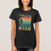 T-shirt I Like To Get High Rock Climber Mountaineer Boulde (Devant)