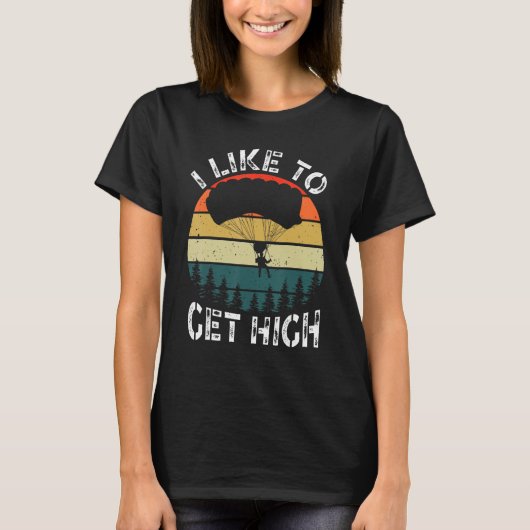 T-shirt I Like To Get High Skydiver Parachutist Parachute  (Devant)