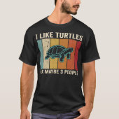 T-shirt I Like Turtles and Maybe 3 People Funny Sea (Devant)