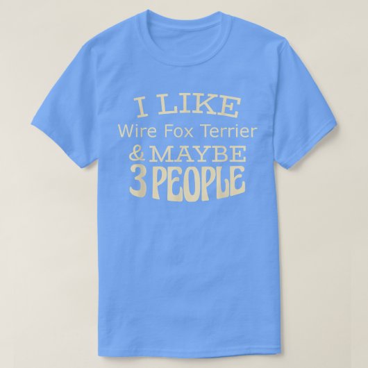 T-shirt I like Wire Fo Terrier & maybe 3 people  (Design devant)