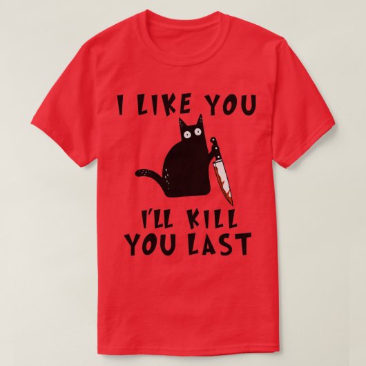 T-shirt I like you Ill Kill You Last Funny Murderous Black (Design devant)