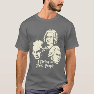 T-shirt I Listeno personnes mortes Beethoven Bach Mozart d