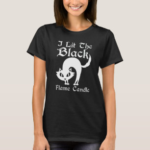 T-shirt I Lit The Black Flame Candle Halloween Costume