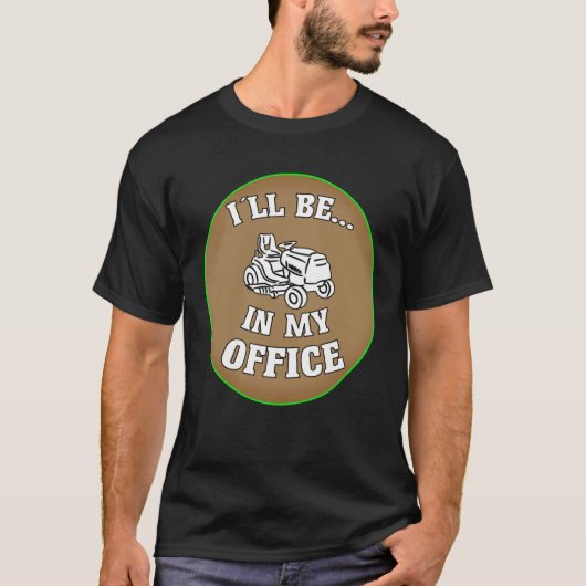 T-shirt I ll Be In My Office Gardening & Lawn Mower (Devant)