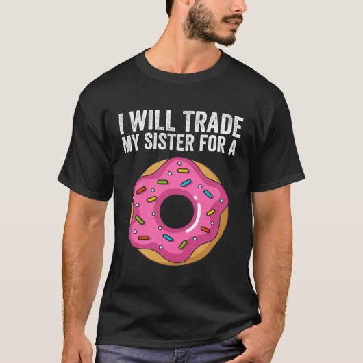 T-shirt I ll Trade My Sister For A Donut  Donut Sibling Sc (Devant)
