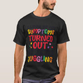 T-shirt I Look Up My Symptoms I Just Need Juggling Jugglin (Devant)