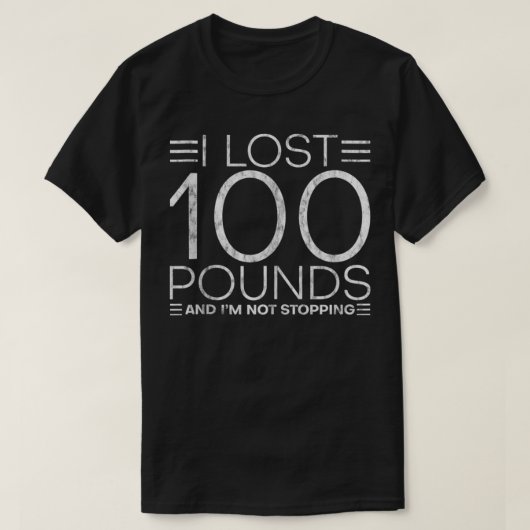 T-shirt I Lost 100 Pounds And I'm Not Stopping  (Design devant)