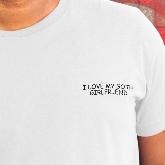 T-shirt I Loth My Goth Girlfriend Black Comic Sans Funny