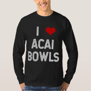 T-shirt I Love Acai Bowls Fruit Fun Vegan Végétarien Desse