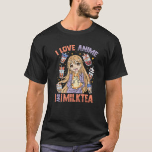 T-shirt I Love Anime And Milk Tea - Kawaii Otaku Girl - Cu