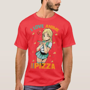 T-shirt I Love Anime And Pizza - Cute Kawaii - Manga Otaku