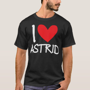 T-shirt I Love Astrid Name Friend Personalized Men Guy BFF
