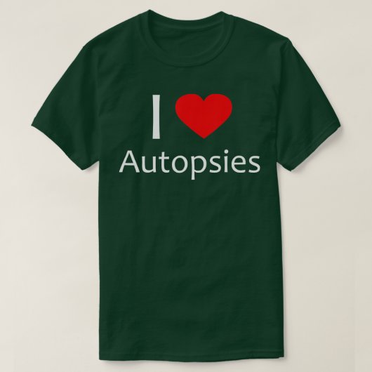 T-shirt I Love Autopsies Forensic Science Médicale Examine (Design devant)