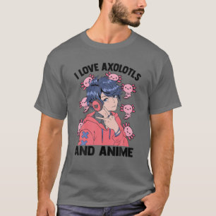 T-shirt I Love Axolotls And Anime - Cute Kawaii - Manga Ot