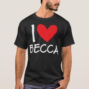 T-shirt I Love Becca Nom Fille Personnalisée Femme BFF Fri