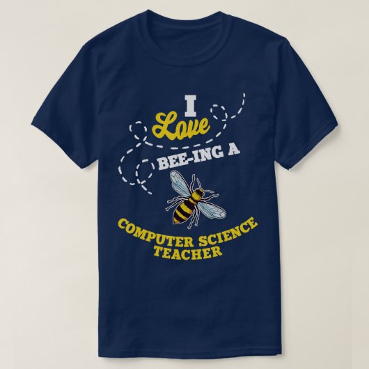 T-shirt I Love BeeIng A Computer Science Teacher Honey Bee (Design devant)