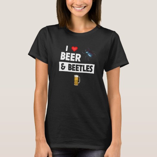 T-shirt I Love Beer and Beetles Drinking Entomology Bug Co (Devant)