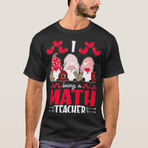 T-shirt I Love Being Math Teacher Valentines Gnome Premium