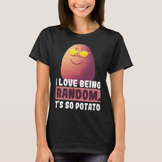 T-shirt I Love Being Random, It's So Potato Funny humorist (Devant)