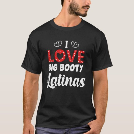 T-shirt I Love Big Booty Latinas (Devant)