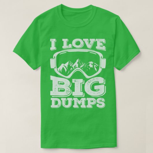 T-shirt I Love Big Dumps Snowboard (Design devant)