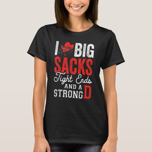 T-shirt I Love Big Sacks Tight Ends And Strong D Footbal (Devant)
