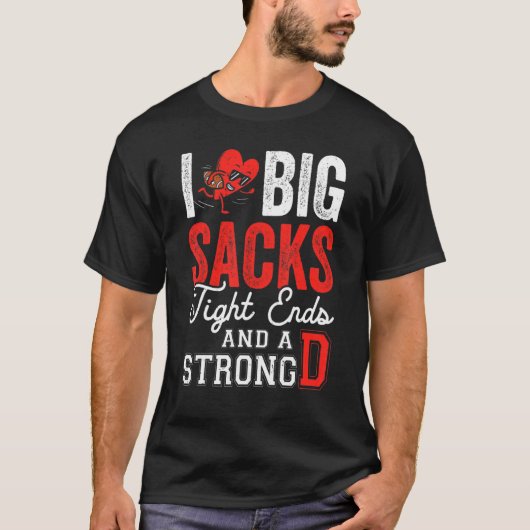 T-shirt I Love Big Sacks Tight Ends And Strong D   Footbal (Devant)