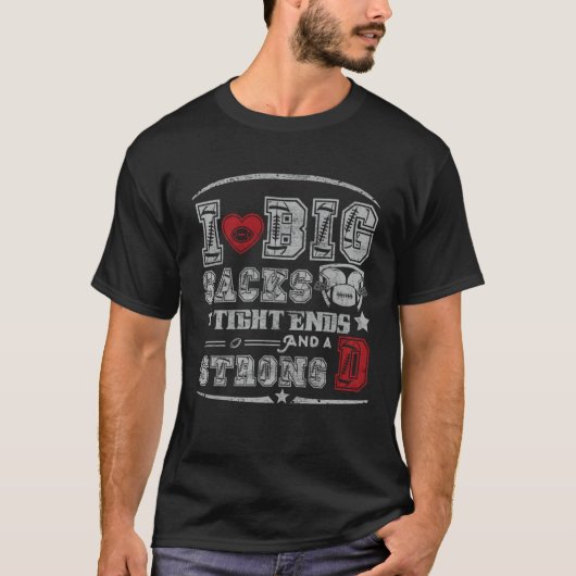 T-shirt I Love Big Sacks Tight Ends And Strong D Football (Devant)