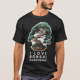 T-shirt I Love Bonsai Tree Gardening Enthousiaste