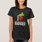 T-shirt I Love Budgies Cute Bird Meme Parrot Mom Dad (Devant)