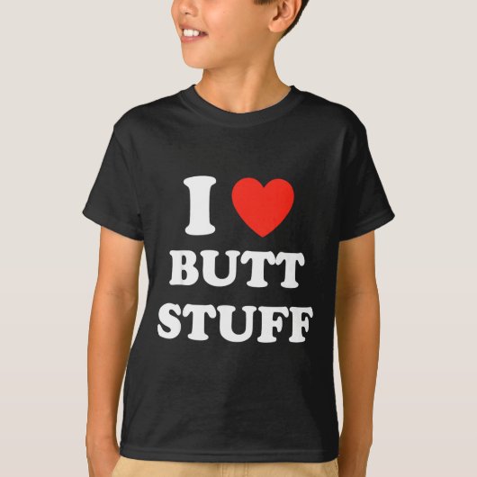 T-shirt I Love Butt Stuff Funny Quote  (Devant)