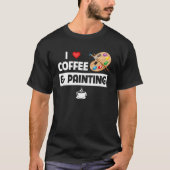 T-shirt I Love Café et Peinture Artiste Peinture et Sip Pa (Devant)