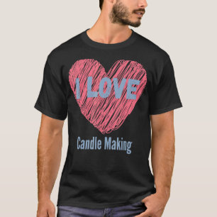 T-shirt I Love Candle Making Heart Image Hobby Ou Hobbyist