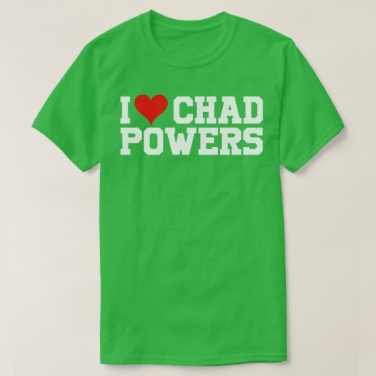 T-shirt I Love Chad Powers Texte Blanc (Design devant)