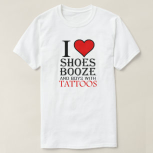 T-shirt I Love Chaussures Booze et garçons avec tatouages