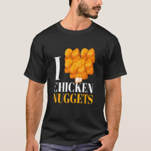 T-shirt I Love Chicken Nuggets I Poultry Fast Food Snack
