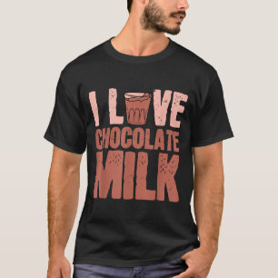 T-shirt I Love Chocolate Milk Food Mater Lover Quotes Grap