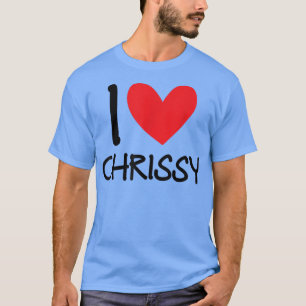 T-shirt I Love Chrissy Nom Fille Personnalisée Femme BFF F