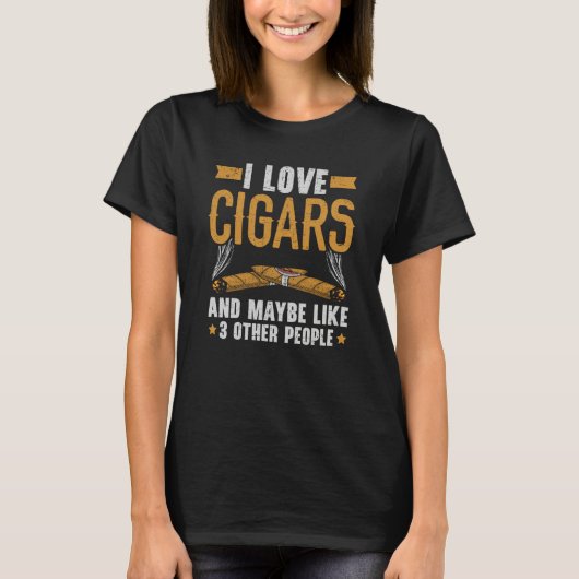 T-shirt I Love Cigars And Maybe Like 3 People Cigarette Sm (Devant)