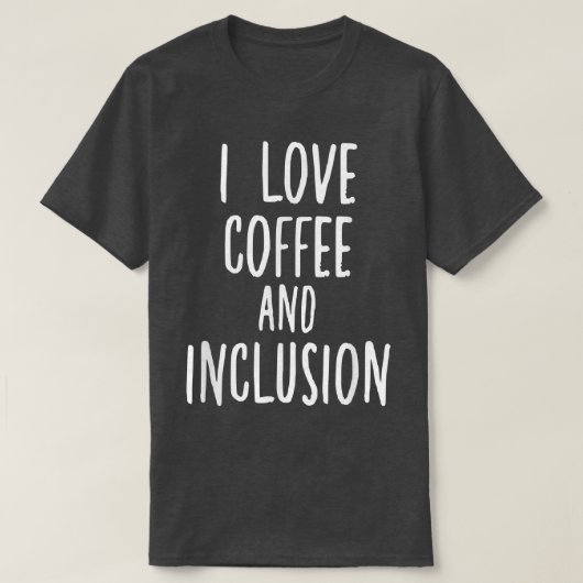 T-shirt I Love Coffee and Inclusion Autism SPED Enseignant (Design devant)
