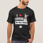 T-shirt I Love Coffee and My Bull Terrier Chien Maman Papa (Devant)