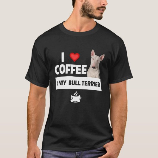 T-shirt I Love Coffee and My Bull Terrier Chien Maman Papa (Devant)