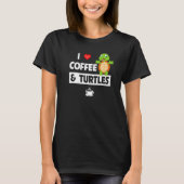 T-shirt I Love Coffee and Turtles Caffeine Mug Tortoise Re (Devant)