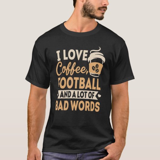 T-shirt I Love Coffee Football and Bad Words Dire 1 (Devant)