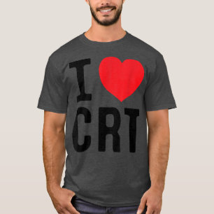 T-shirt I Love CRT I Heart CRT