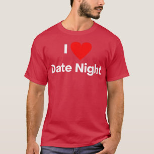 T-shirt I love date night 