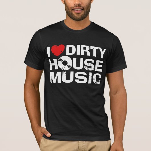 T-shirt I Love Dirty House Music (Devant)
